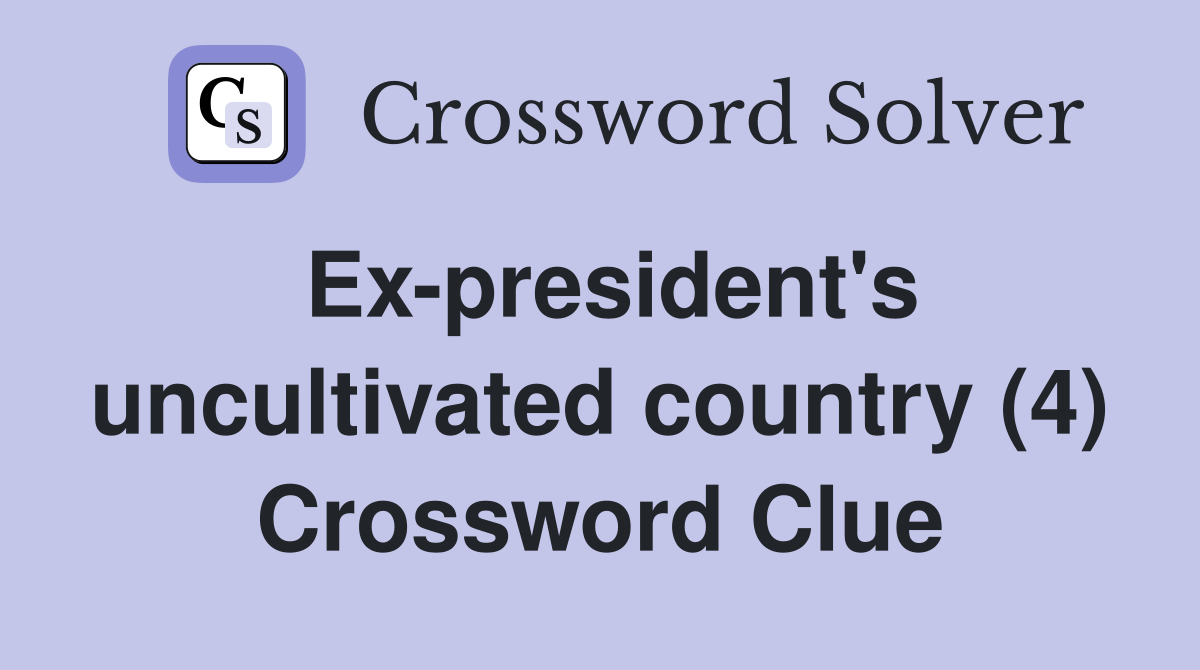 Ex-president's uncultivated country (4) Crossword Clue