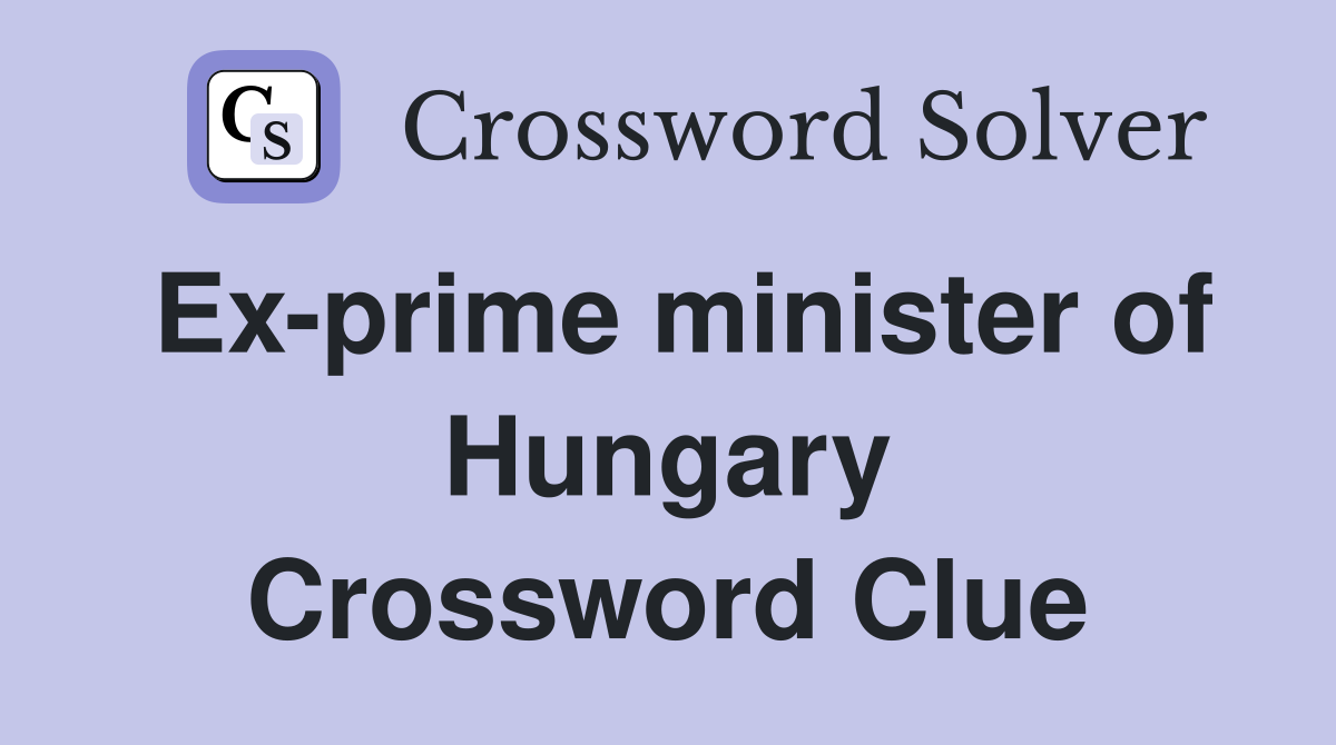 Ex-prime minister of Hungary Crossword Clue