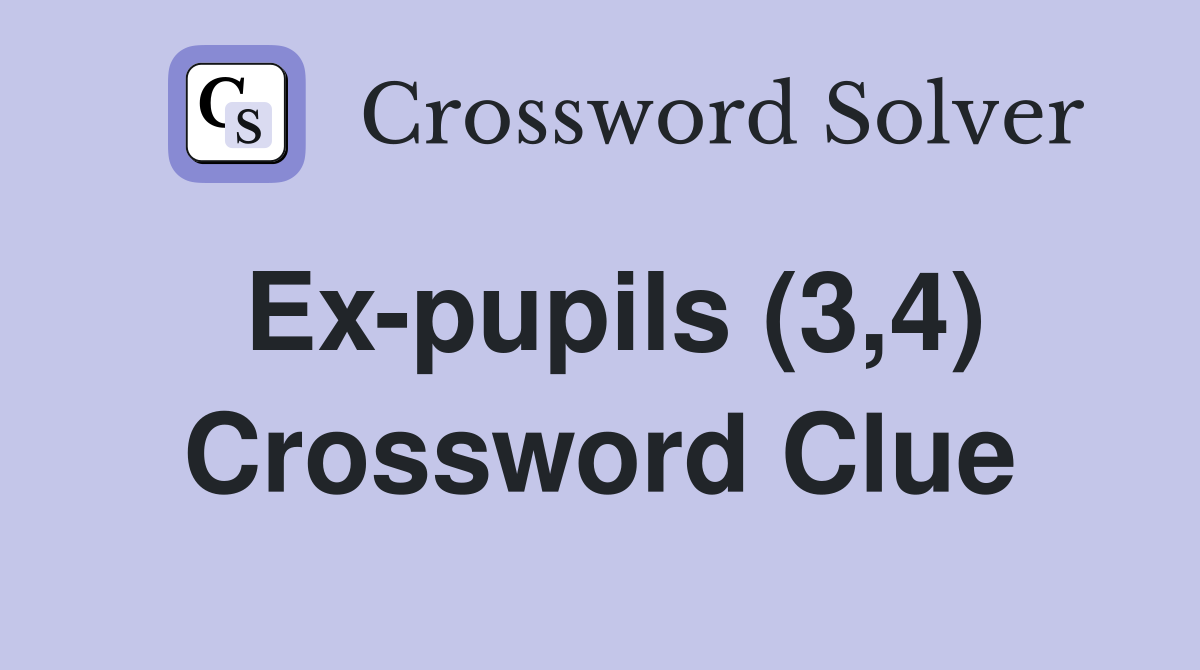 Ex-pupils (3,4) Crossword Clue