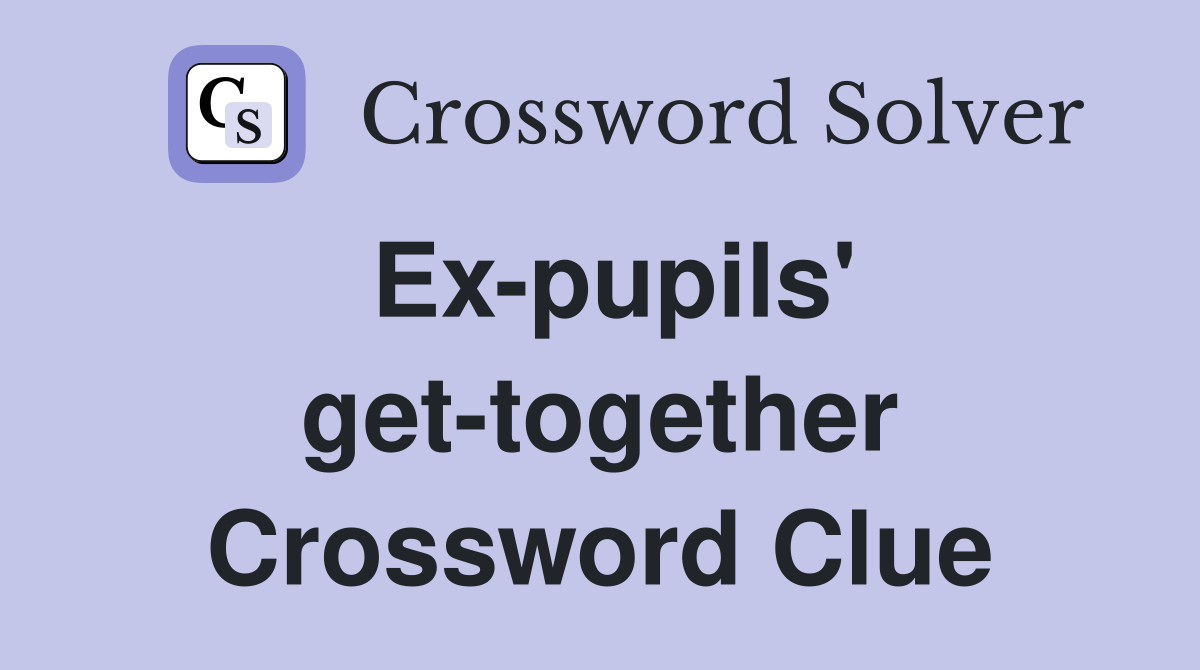 Ex-pupils' get-together Crossword Clue