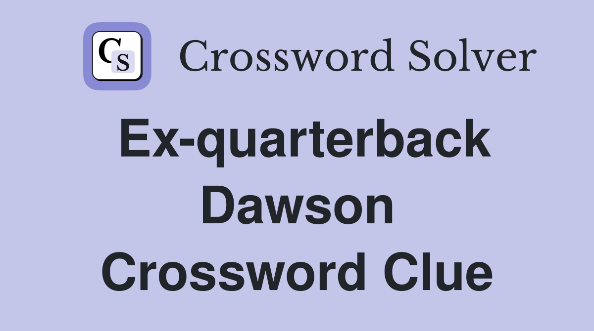 Ex-quarterback Dawson Crossword Clue