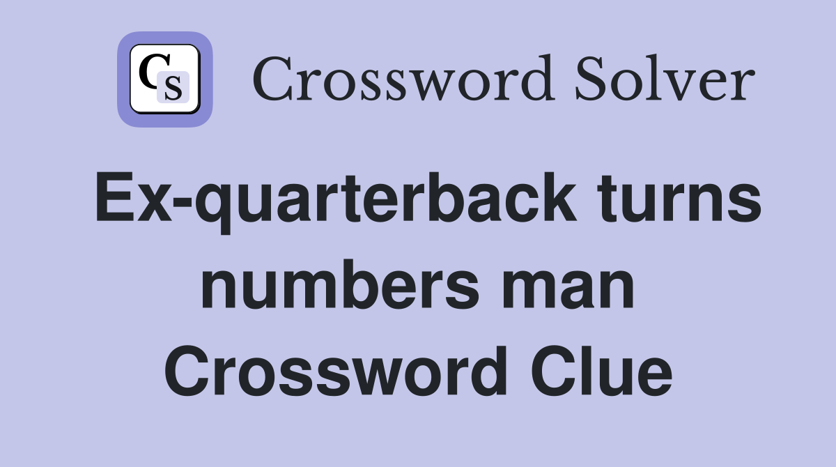 Ex-quarterback turns numbers man Crossword Clue