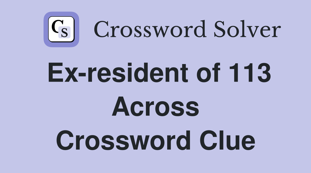 Ex-resident of 113 Across Crossword Clue