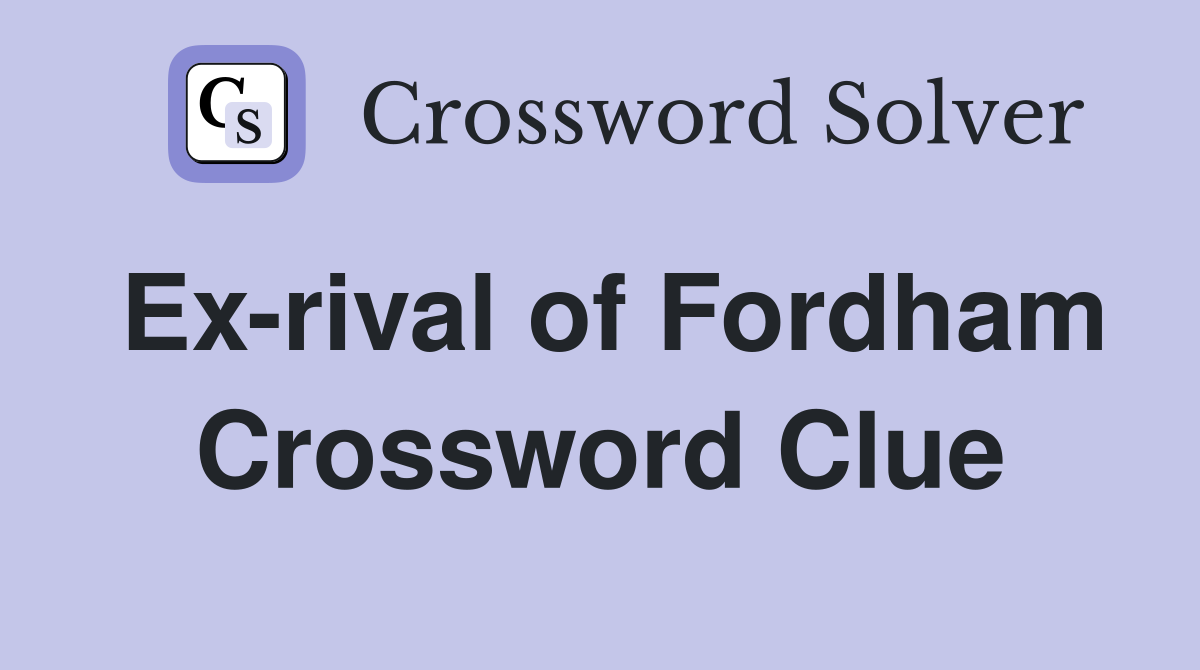 Ex-rival of Fordham Crossword Clue
