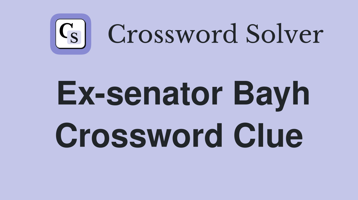 Ex-senator Bayh Crossword Clue