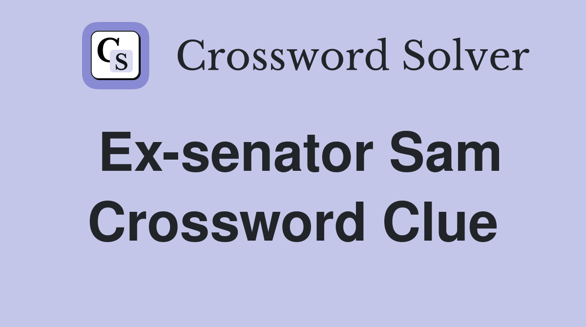 Ex-senator Sam Crossword Clue