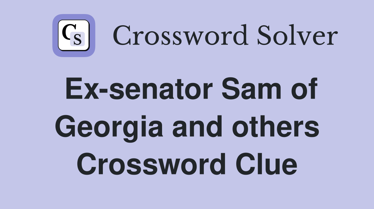 Ex-senator Sam of Georgia and others Crossword Clue