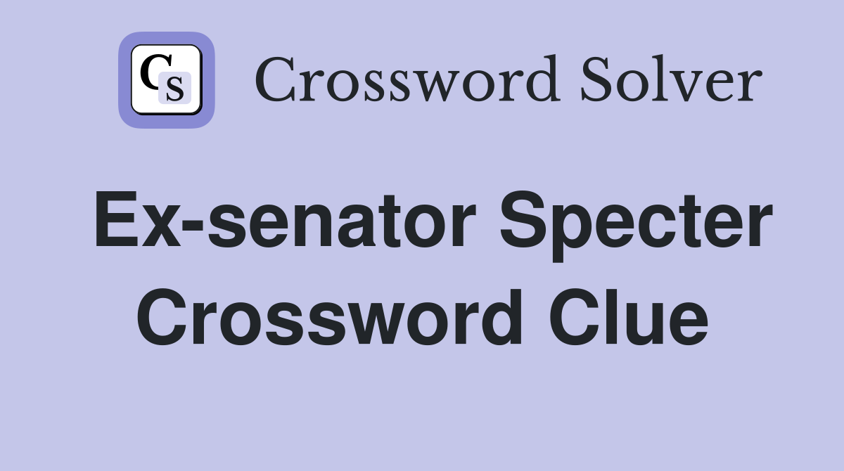 Ex-senator Specter Crossword Clue