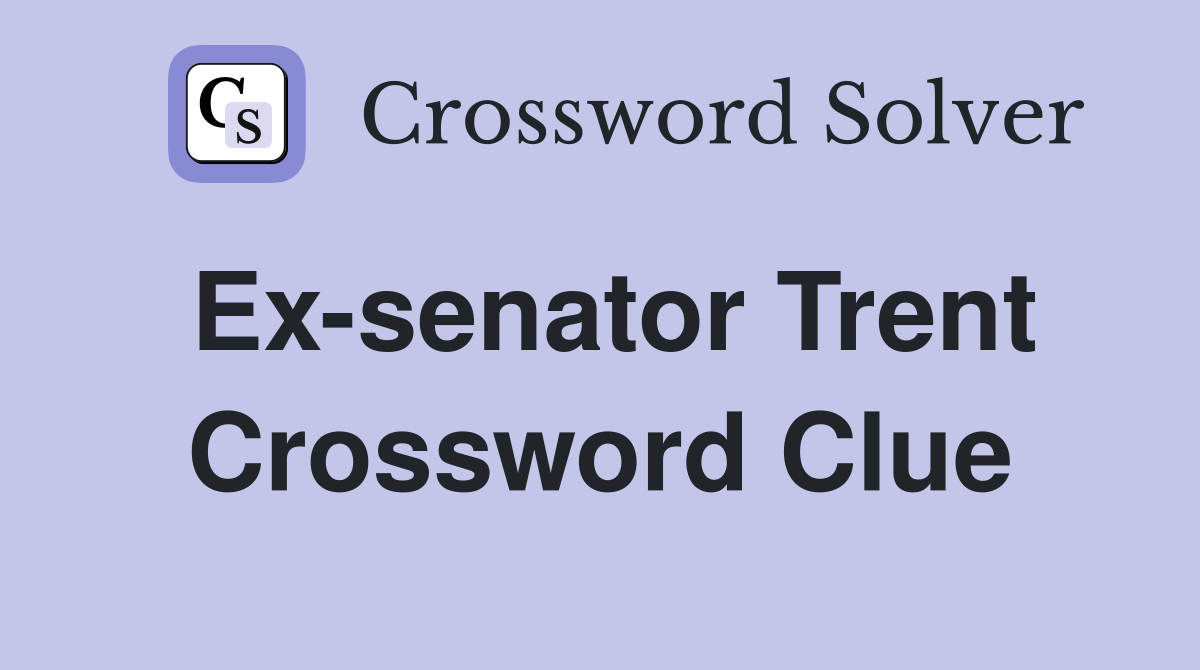 Ex-senator Trent Crossword Clue