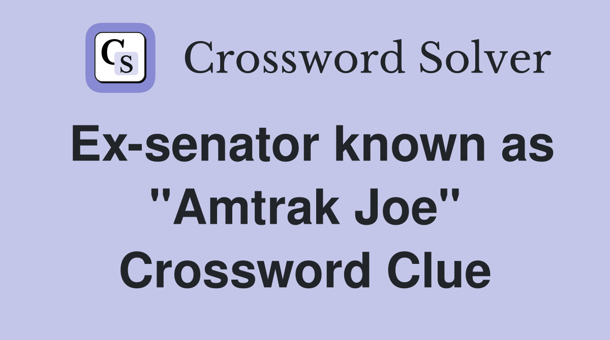 Ex-senator known as "Amtrak Joe" Crossword Clue