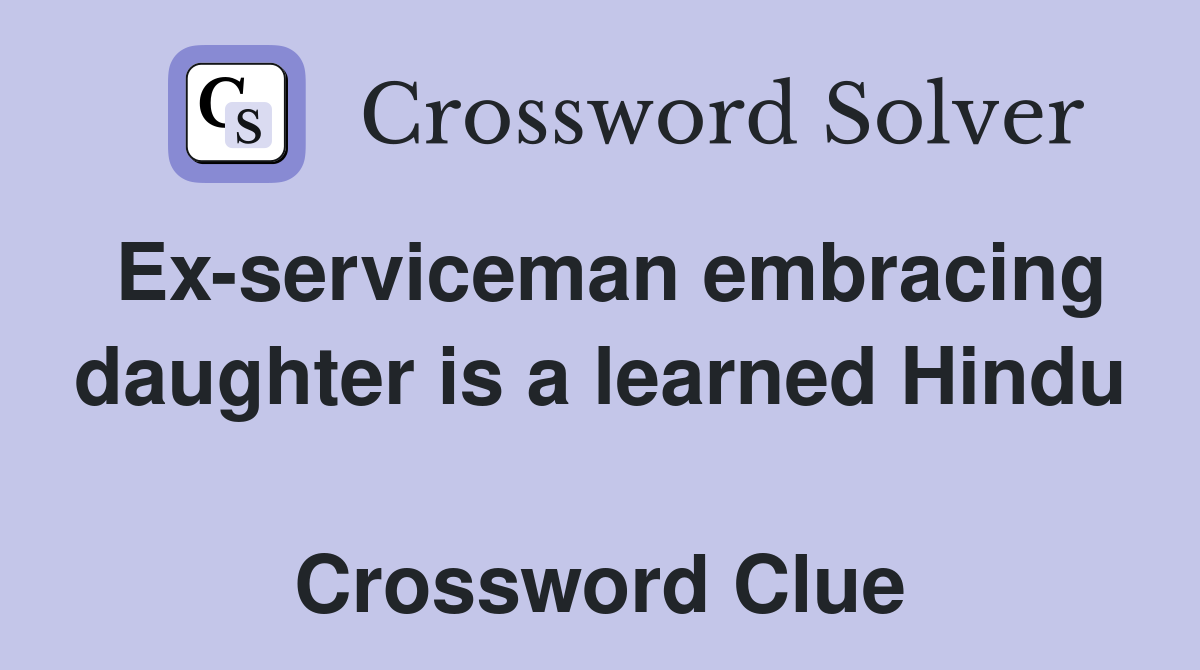 Ex-serviceman embracing daughter is a learned Hindu  Crossword Clue
