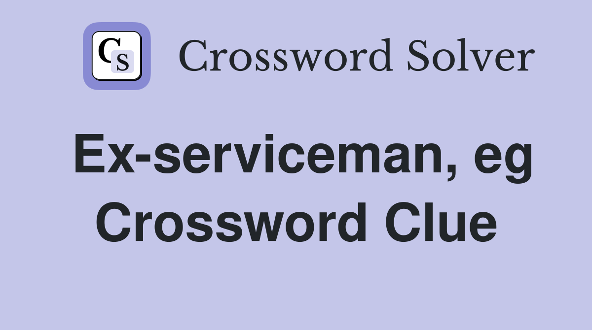 Ex-serviceman, eg Crossword Clue