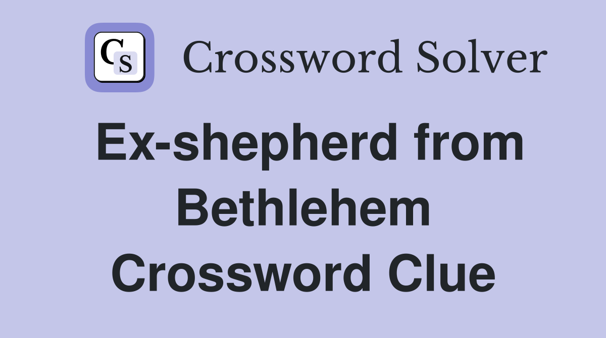 Ex-shepherd from Bethlehem Crossword Clue