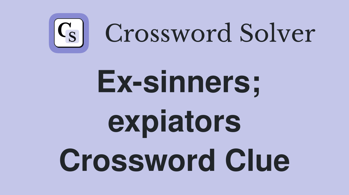 Ex-sinners; expiators Crossword Clue