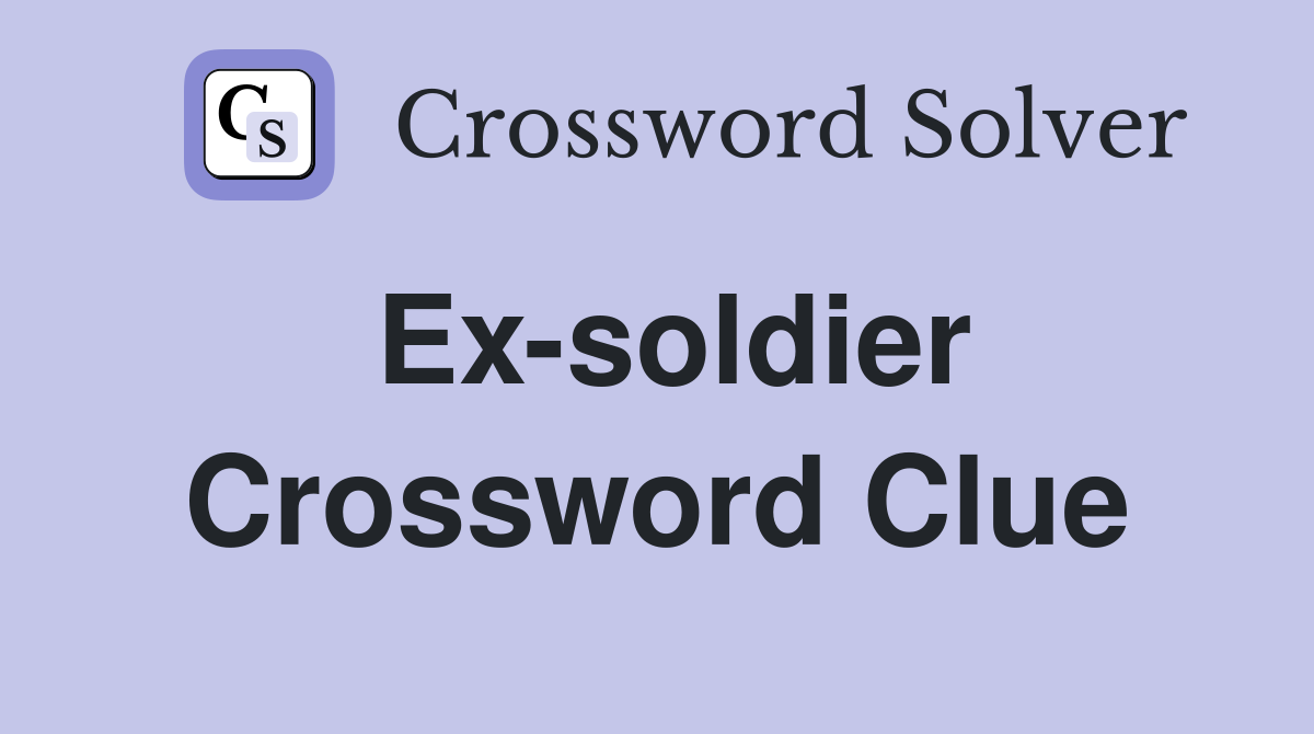 Ex-soldier Crossword Clue