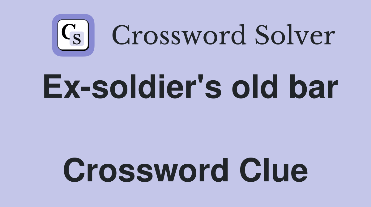 Ex-soldier's old bar  Crossword Clue
