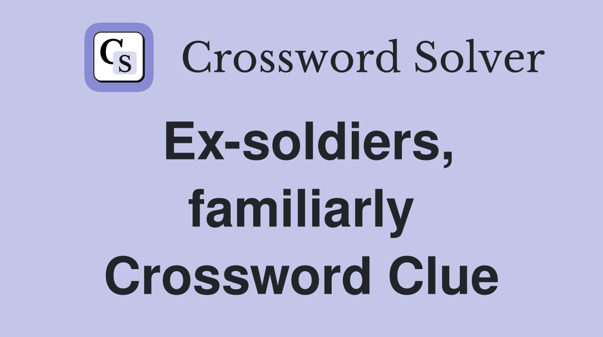Ex-soldiers, familiarly Crossword Clue