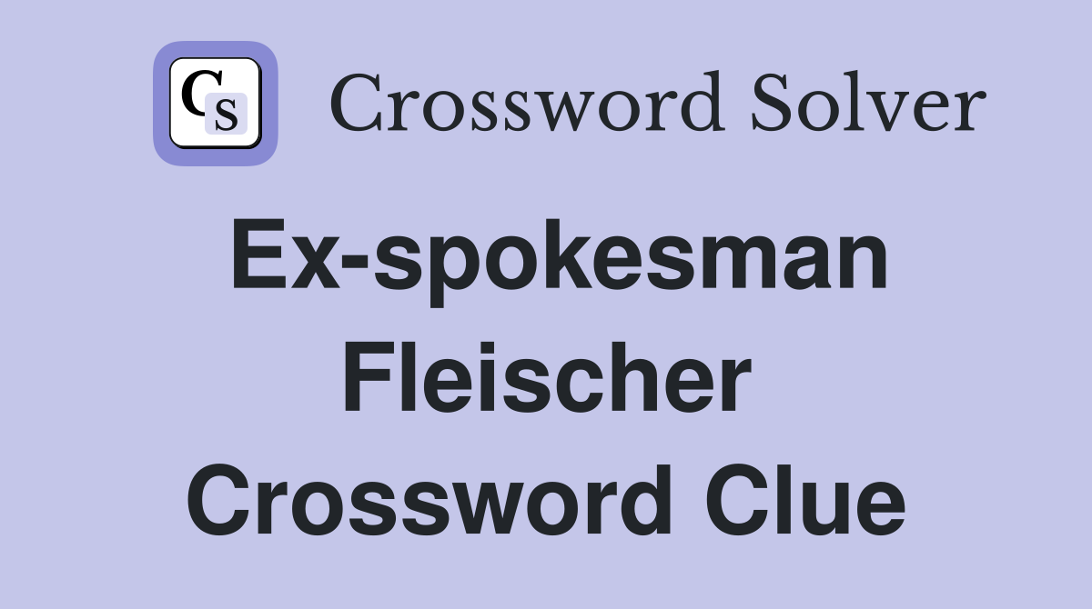 Ex-spokesman Fleischer Crossword Clue