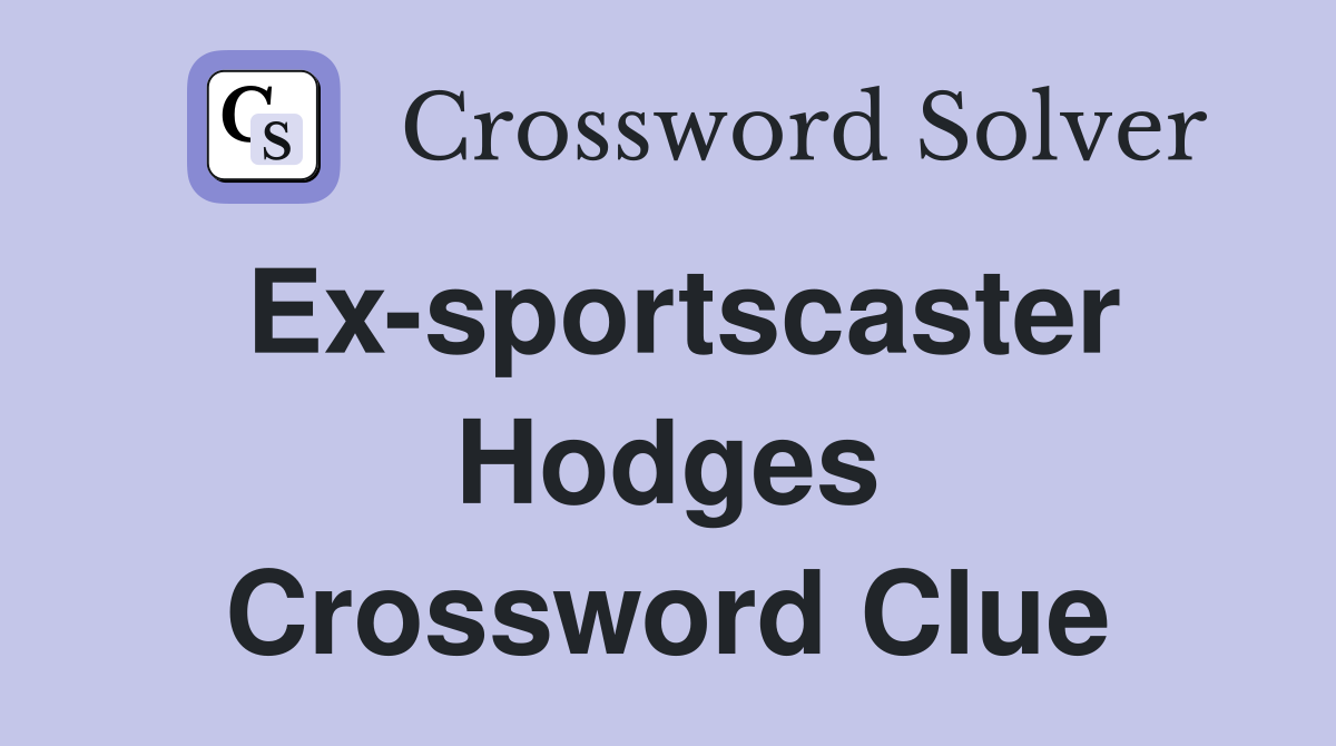 Ex-sportscaster Hodges Crossword Clue