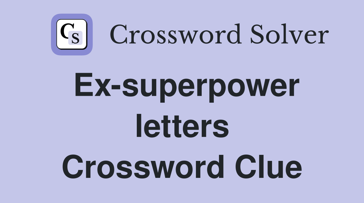 Ex-superpower letters Crossword Clue