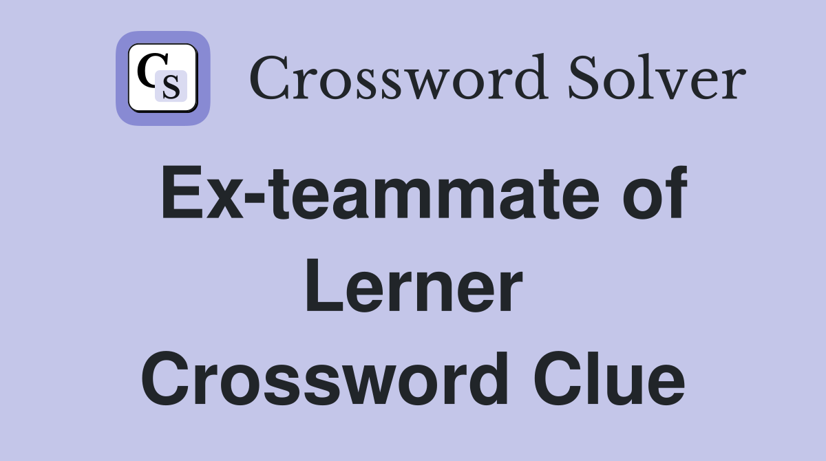Ex-teammate of Lerner Crossword Clue