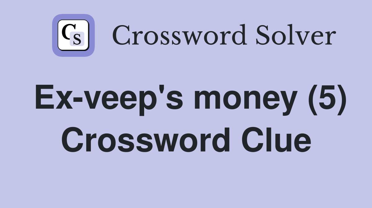 Ex-veep's money (5) Crossword Clue