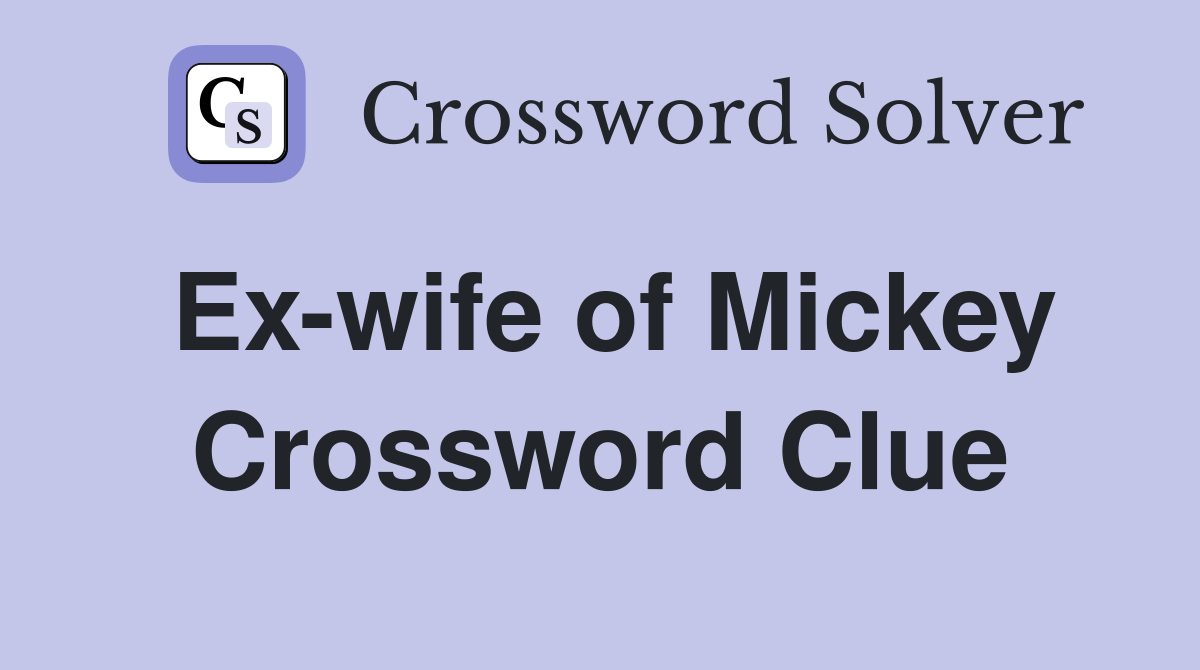 Ex-wife of Mickey Crossword Clue