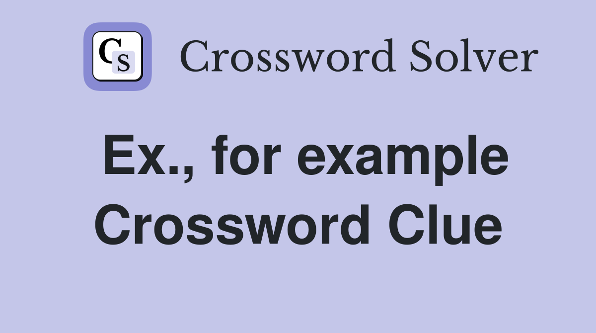 Ex., for example Crossword Clue