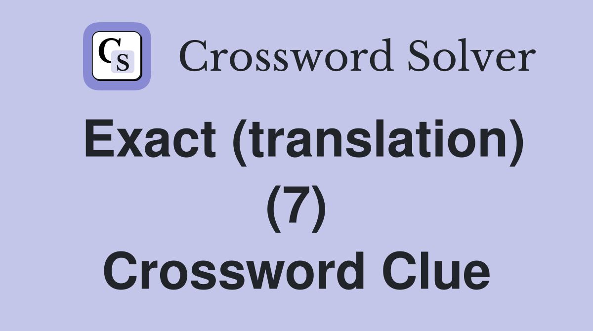 Exact (translation) (7) Crossword Clue