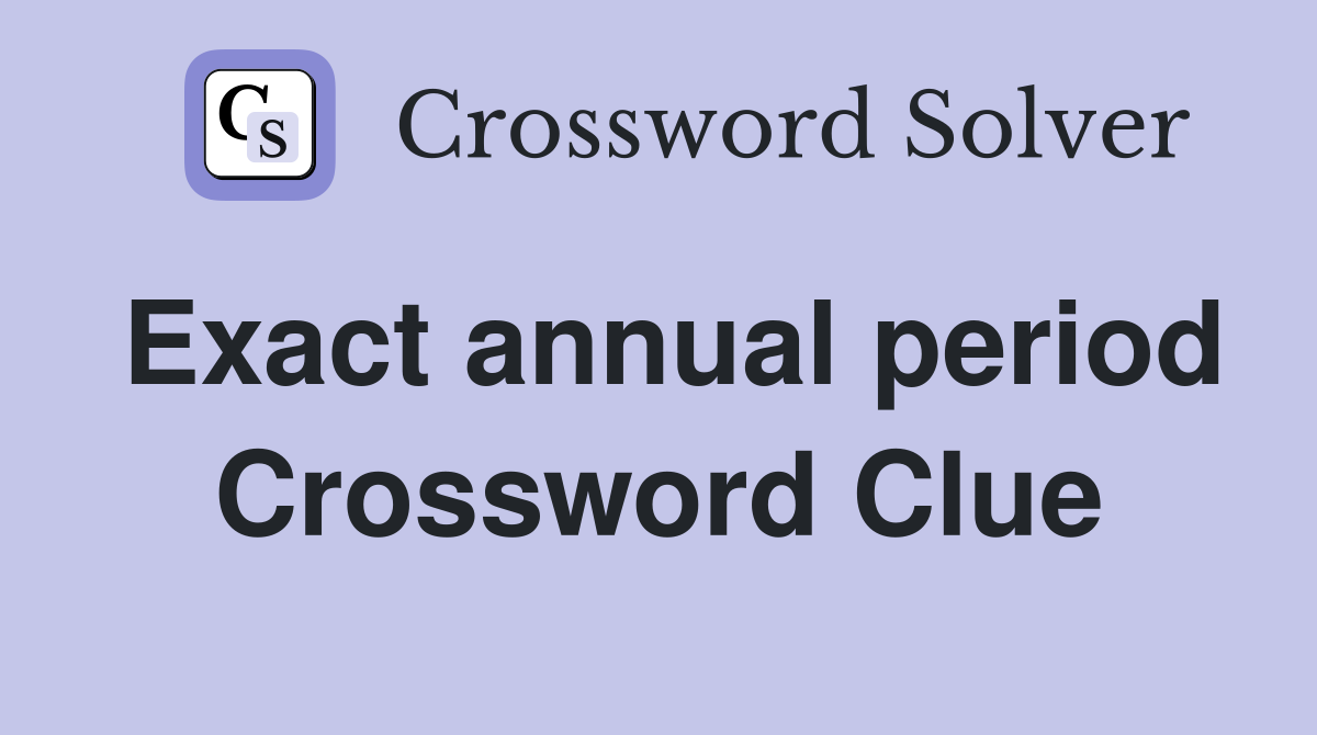 Exact annual period Crossword Clue