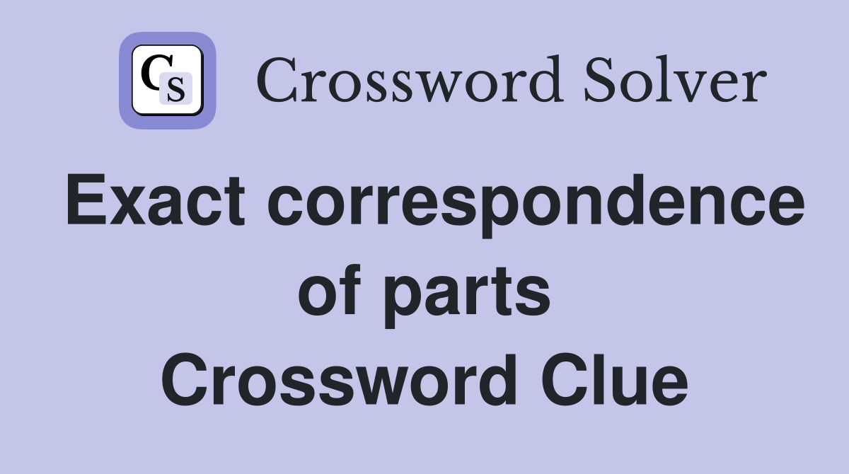 Exact correspondence of parts Crossword Clue