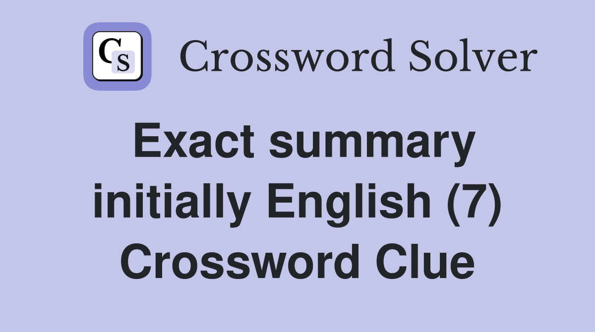 Exact summary initially English (7) Crossword Clue