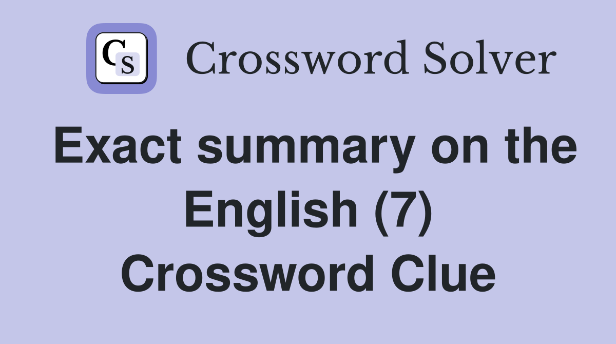 Exact summary on the English (7) Crossword Clue