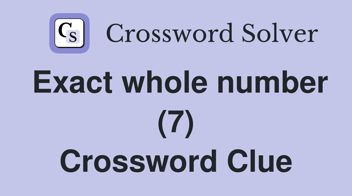 Exact whole number (7) Crossword Clue