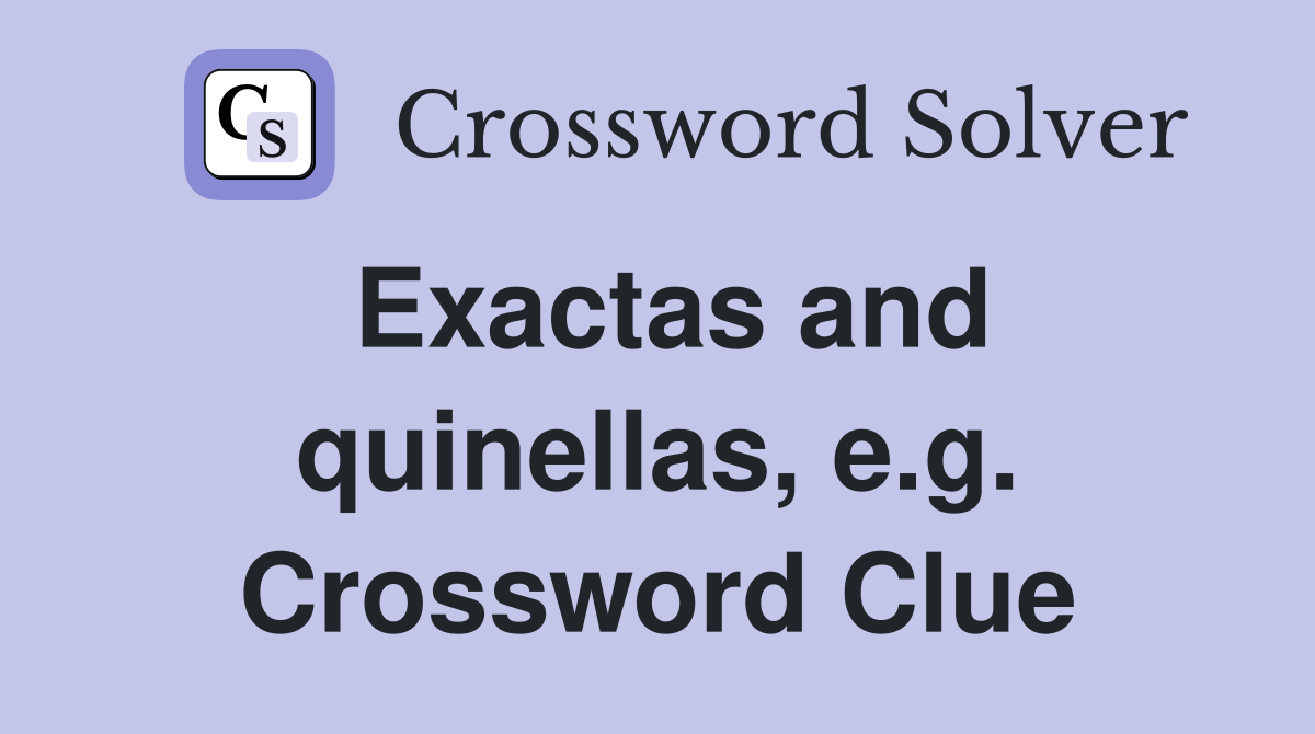 Exactas and quinellas, e.g. Crossword Clue