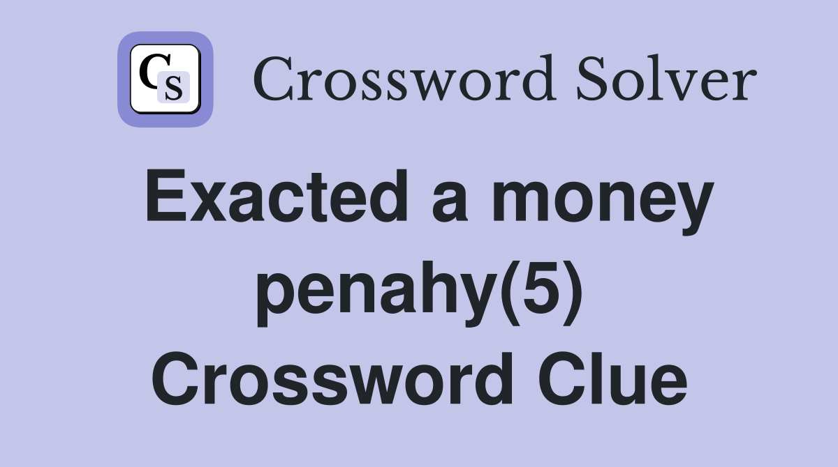 Exacted a money penahy(5) Crossword Clue