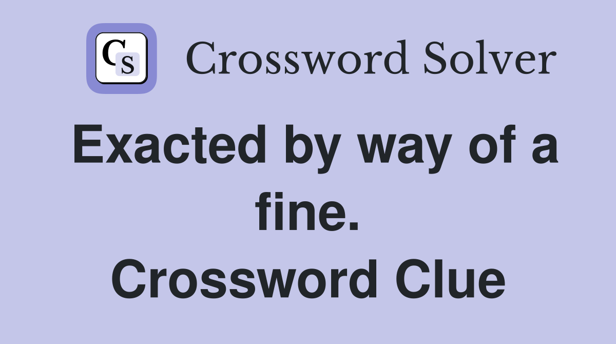 Exacted by way of a fine. Crossword Clue