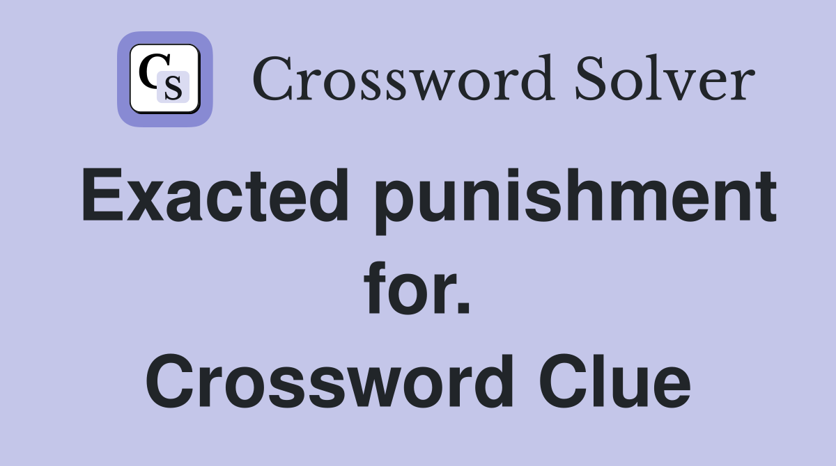 Exacted punishment for. Crossword Clue