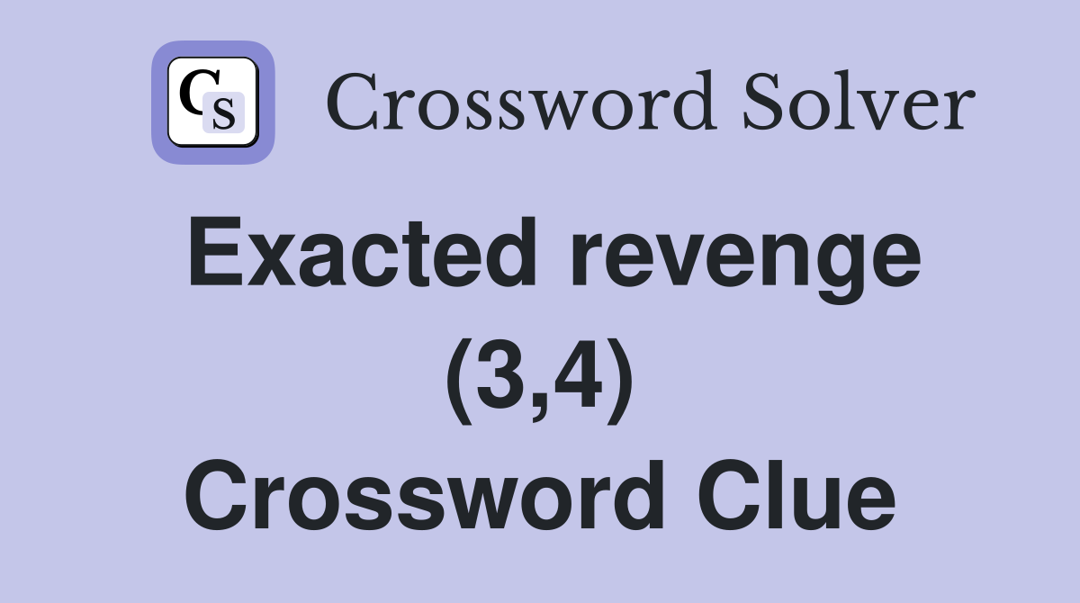 Exacted revenge (3,4) Crossword Clue
