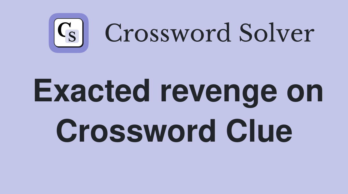 Exacted revenge on Crossword Clue