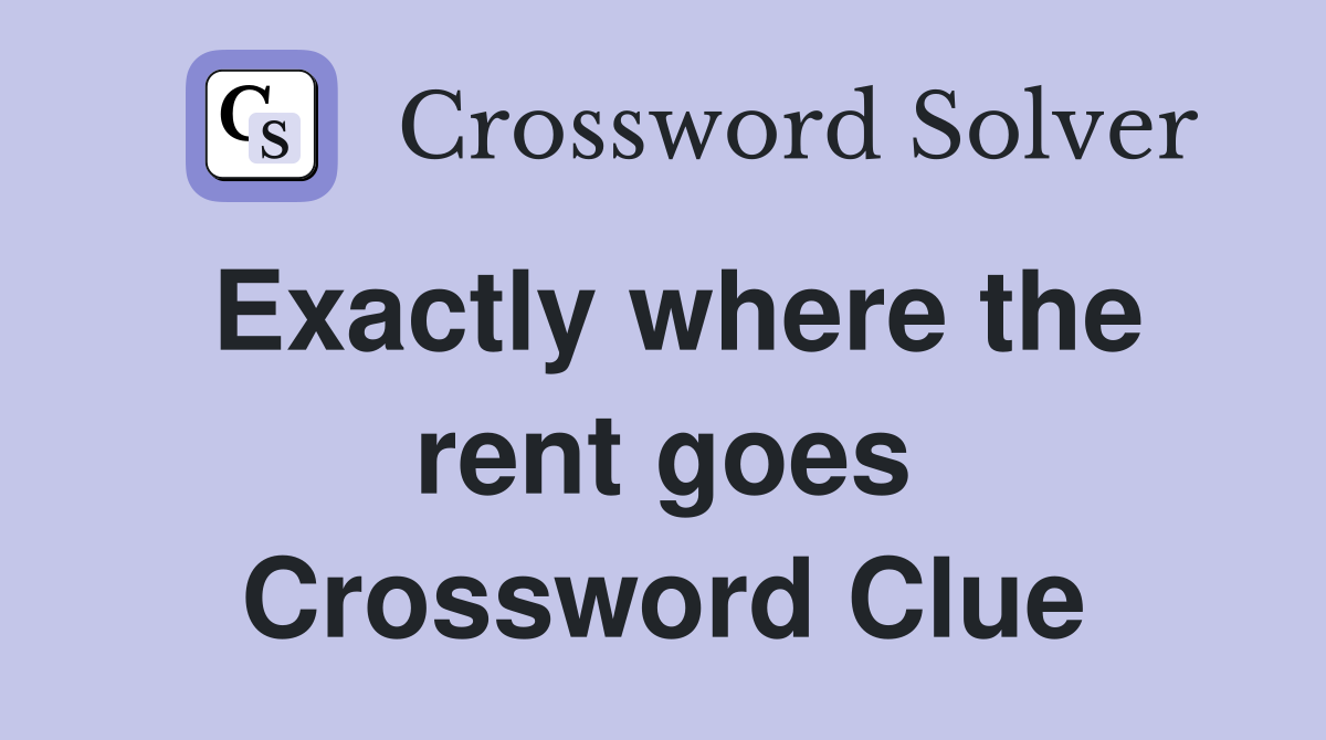 Exactly where the rent goes Crossword Clue