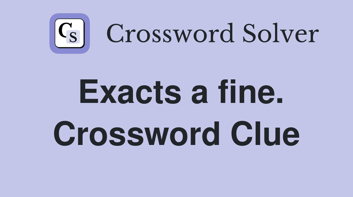 Exacts a fine. Crossword Clue
