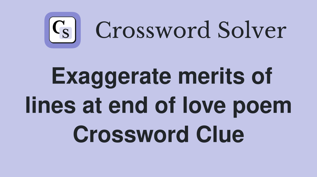Exaggerate merits of lines at end of love poem Crossword Clue