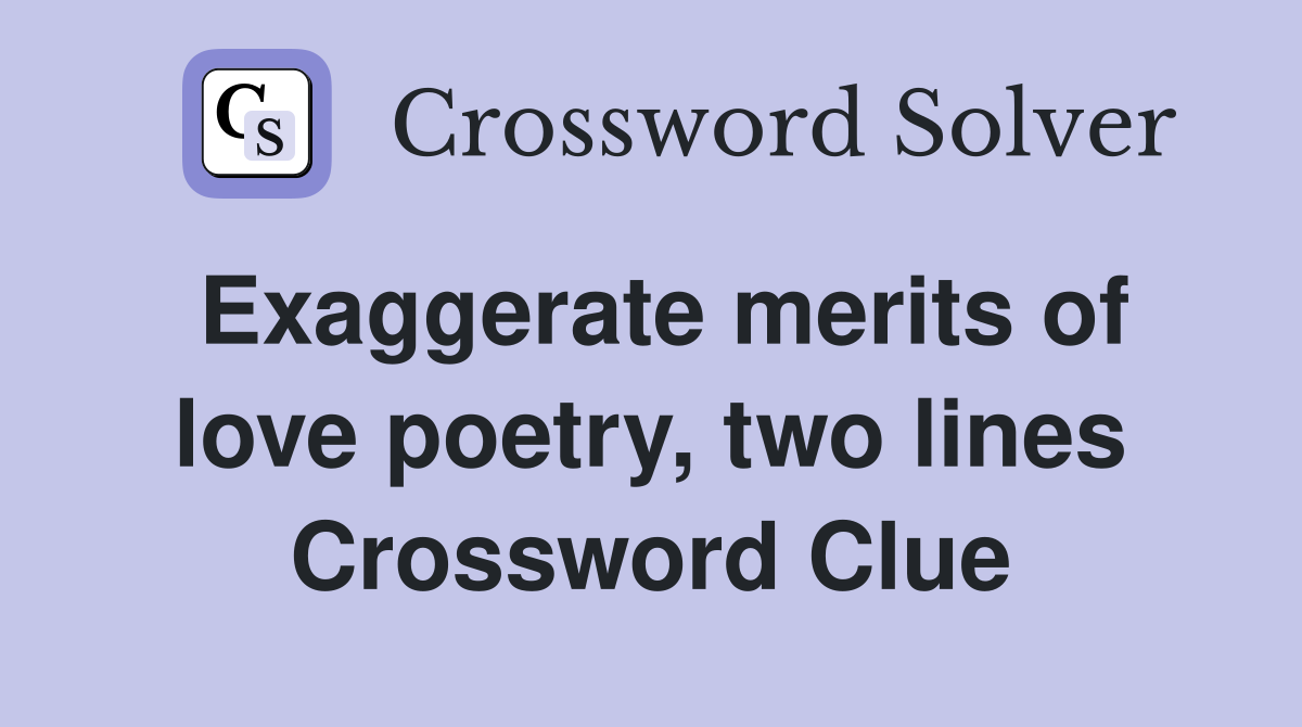 Exaggerate merits of love poetry, two lines Crossword Clue