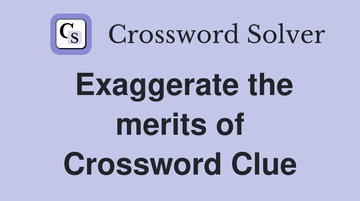 Exaggerate the merits of Crossword Clue