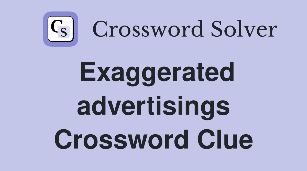 Exaggerated advertisings Crossword Clue