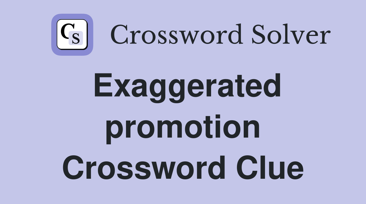 Exaggerated promotion Crossword Clue