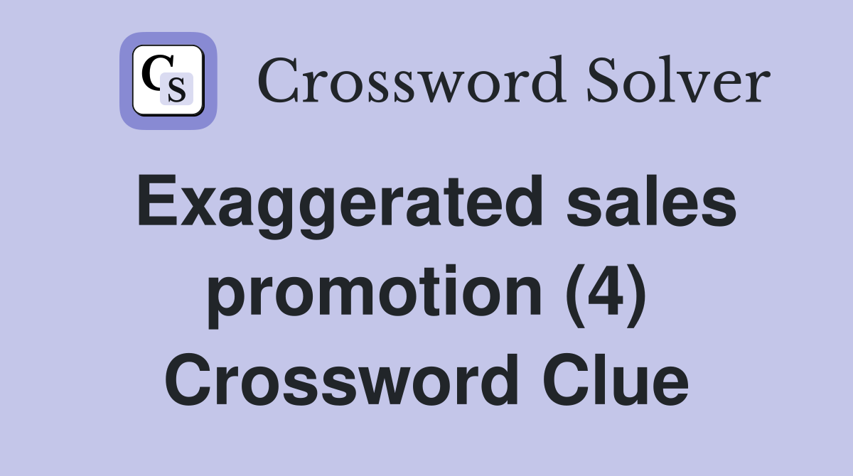 Exaggerated sales promotion (4) Crossword Clue