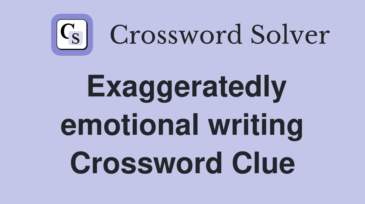 Exaggeratedly emotional writing Crossword Clue