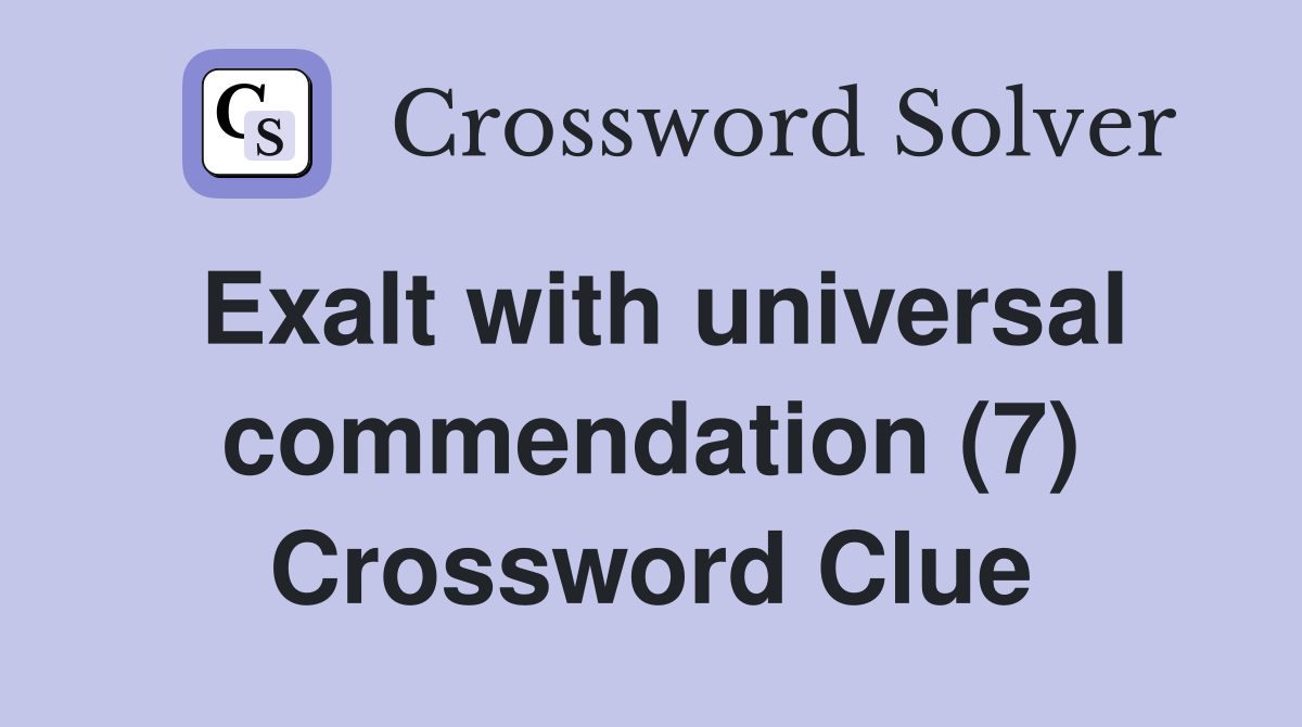 Exalt with universal commendation (7) Crossword Clue